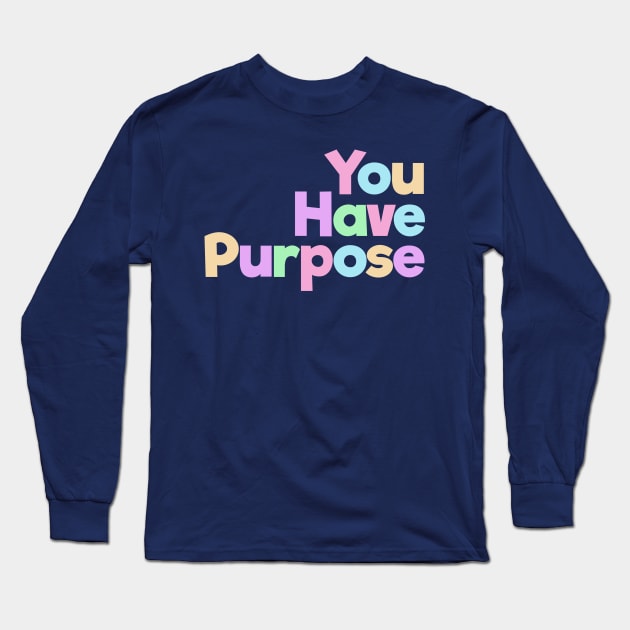 You Have Purpose Long Sleeve T-Shirt by spunkie